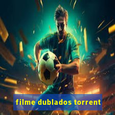 filme dublados torrent